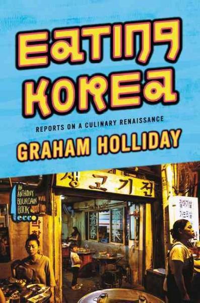 Eating Korea : Reports on a Culinary Renaissance