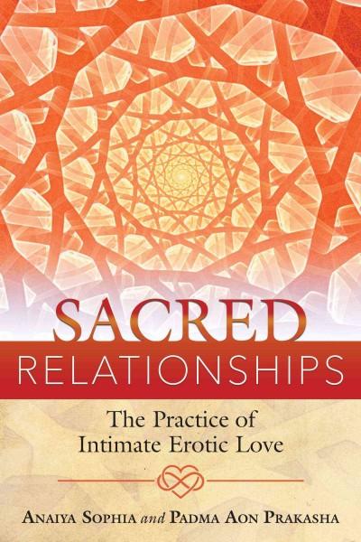 Sacred Relationships : The Practice of Intimate Erotic Love