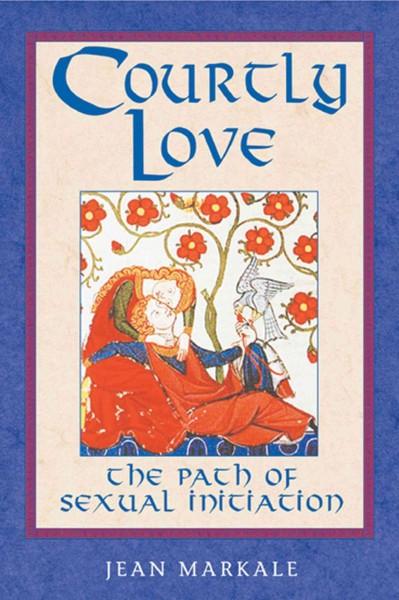 Courtly Love : The Path of Sexual Initiation