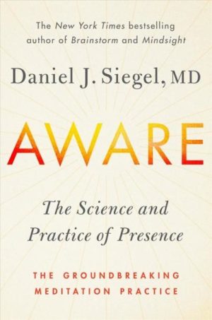 Aware : The Science and Practice of Presence: The Groundbreaking Meditation Practice